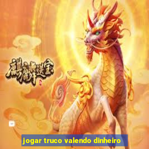 jogar truco valendo dinheiro